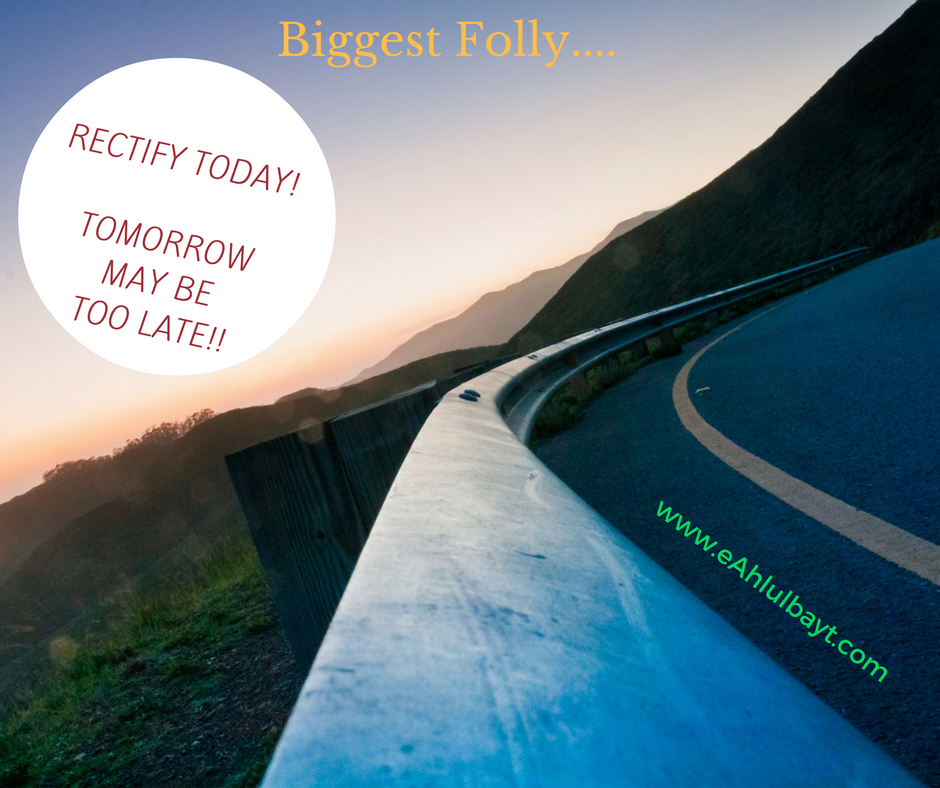 The Biggest and Most Dangerous Folly: Rectify today. Tomorrow may be too late!
